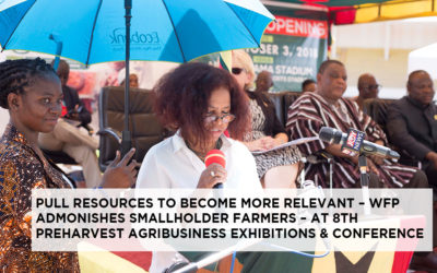 PULL RESOURCES TO BECOME MORE RELEVANT – WFP ADMONISHES SMALLHOLDER FARMERS – AT 8TH PRE-HARVEST AGRIBUSINESS EXHIBITIONS & CONFERENCE